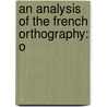 An Analysis Of The French Orthography: O by Unknown