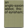 An Anglo-Saxon Abbot,  Lfric Of Eynsham; door S. Harvey Gem