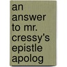 An Answer To Mr. Cressy's Epistle Apolog door Onbekend