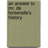 An Answer To Mr. De Fontenelle's History door Onbekend