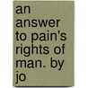 An Answer To Pain's Rights Of Man. By Jo door Onbekend