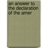 An Answer To The Declaration Of The Amer door Onbekend