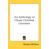 An Anthology Of Classic Christian Litera door Michael Williams