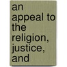 An Appeal To The Religion, Justice, And by William Wilberforce