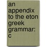 An Appendix To The Eton Greek Grammar: C by Unknown