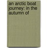 An Arctic Boat Journey: In The Autumn Of door Onbekend