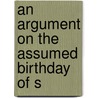 An Argument On The Assumed Birthday Of S door Bolton Corney