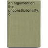 An Argument On The Unconstitutionality O door Onbekend