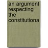 An Argument Respecting The Constitutiona door Onbekend