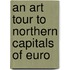 An Art Tour To Northern Capitals Of Euro