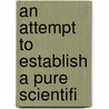 An Attempt To Establish A Pure Scientifi by Professor John Black