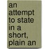 An Attempt To State In A Short, Plain An