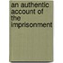 An Authentic Account Of The Imprisonment