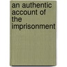 An Authentic Account Of The Imprisonment door Marie Antoinette