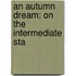 An Autumn Dream: On The Intermediate Sta