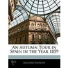 An Autumn Tour In Spain In The Year 1859 by Richard Roberts