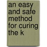 An Easy And Safe Method For Curing The K door Onbekend