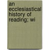 An Ecclesiastical History Of Reading; Wi door Peter Hampson Ditchfield