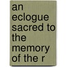 An Eclogue Sacred To The Memory Of The R door Joseph Green