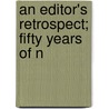 An Editor's Retrospect; Fifty Years Of N by Charles Alfred Cooper