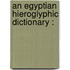 An Egyptian Hieroglyphic Dictionary :