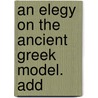 An Elegy On The Ancient Greek Model. Add door Onbekend