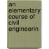 An Elementary Course Of Civil Engineerin