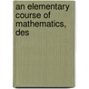 An Elementary Course Of Mathematics, Des by Harvey Goodwin