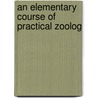 An Elementary Course Of Practical Zoolog door William Newton Parker