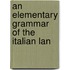 An Elementary Grammar Of The Italian Lan