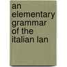 An Elementary Grammar Of The Italian Lan by G.B. Fontana