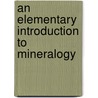 An Elementary Introduction To Mineralogy door William Phillips