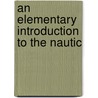 An Elementary Introduction To The Nautic by G.P. Payne