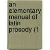 An Elementary Manual Of Latin Prosody (1 door Onbekend