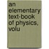 An Elementary Text-Book Of Physics, Volu