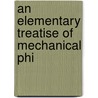 An Elementary Treatise Of Mechanical Phi door Bartholomew Lloyd