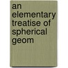 An Elementary Treatise Of Spherical Geom by Unknown