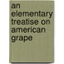 An Elementary Treatise On American Grape