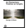 An Elementary Treatise On Graphs by Gibson