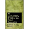 An Elementary Treatise On Rigid Dynamics by William James Loudon