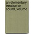 An Elementary Treatise On Sound, Volume