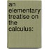 An Elementary Treatise On The Calculus: