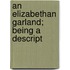 An Elizabethan Garland; Being A Descript