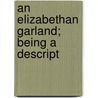 An Elizabethan Garland; Being A Descript door George Daniel