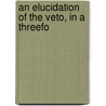 An Elucidation Of The Veto, In A Threefo door John Milner
