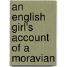 An English Girl's Account Of A Moravian by Unknown