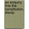 An Enquiry Into The Constitution, Discip door Peter Kinget
