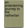 An Entertaining Journey To The Netherlan door Onbekend