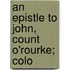 An Epistle To John, Count O'Rourke; Colo