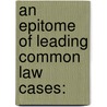 An Epitome Of Leading Common Law Cases: door Onbekend